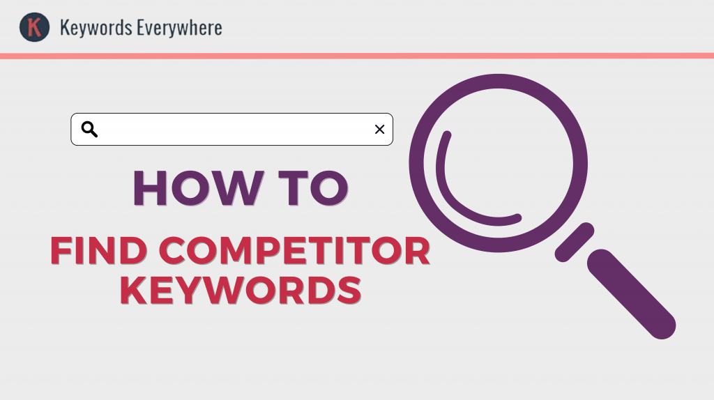 How to Find Competitor Keywords – Keywords Everywhere Blog